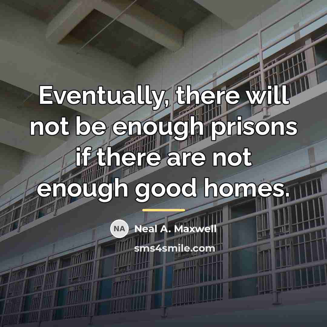 “Eventually, there will not be enough prisons if there are…” quote by Neal A. Maxwell