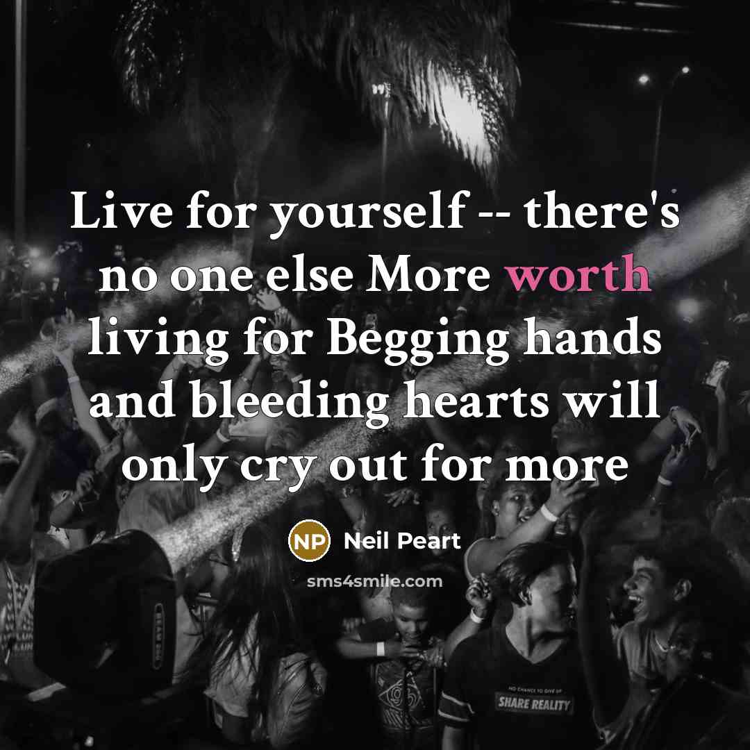 “Live for yourself -- there's no one else More worth…” quote by Neil Peart