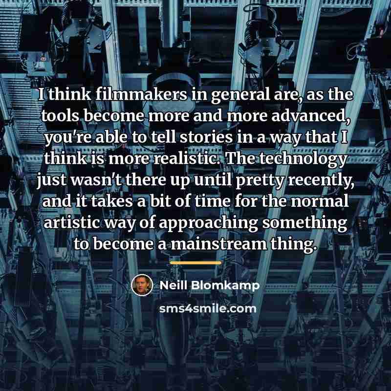 “I think filmmakers in general are, as the tools become…” quote by Neill Blomkamp