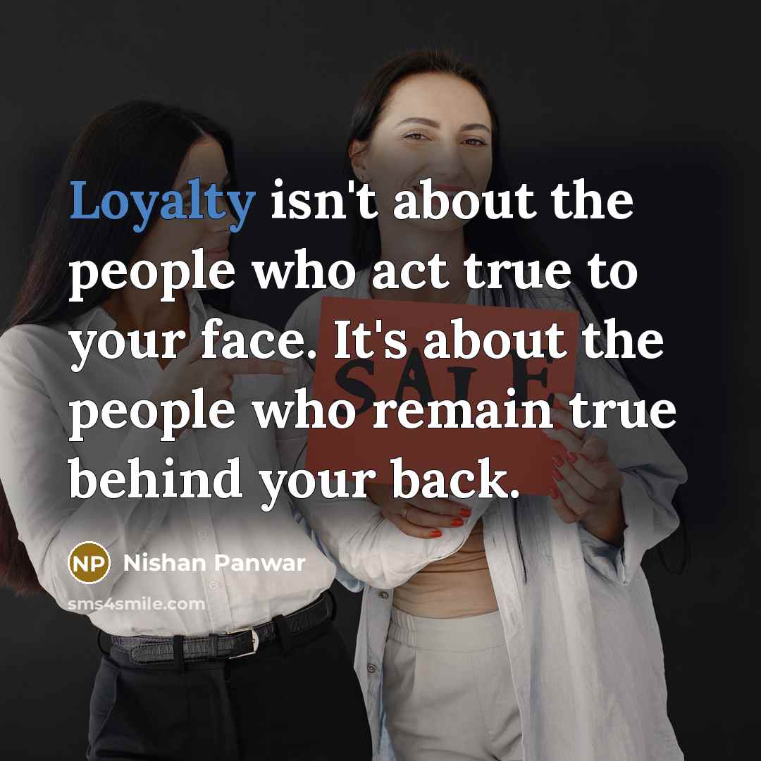 “Loyalty isn't about the people who act true to your…” quote by Nishan Panwar