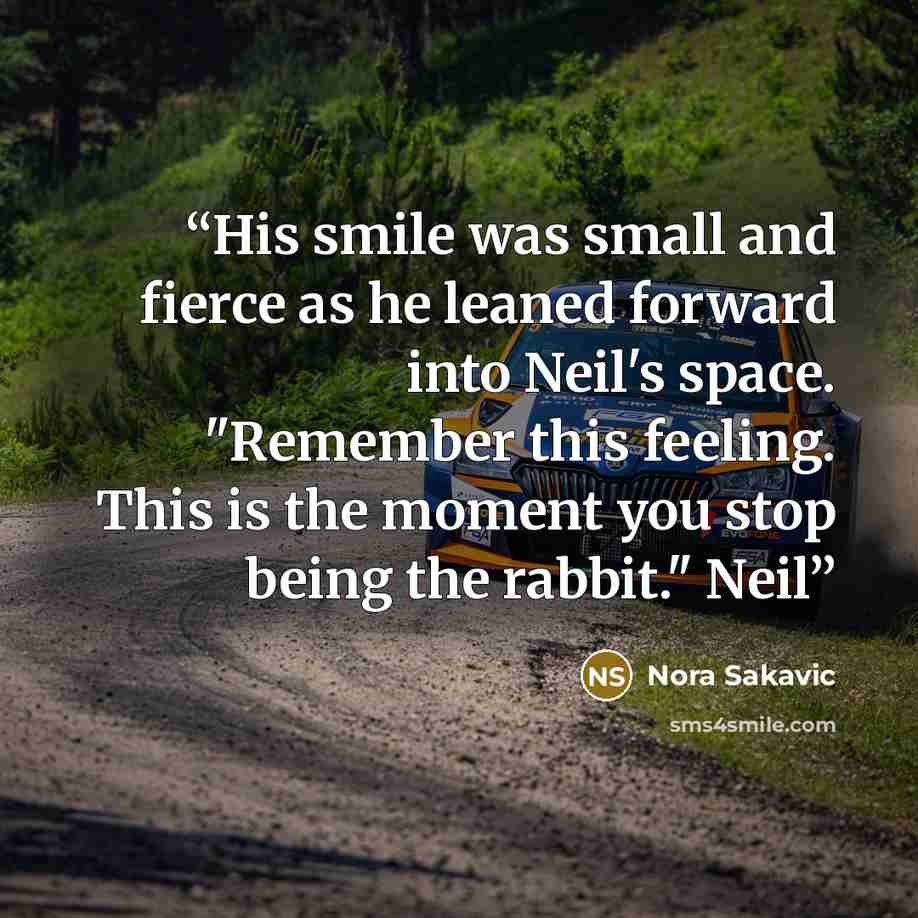 “His smile was small and fierce as he leaned forward into Neil's space. "Remember this feeling. This is the moment you stop being the rabbit." Neil” quote by Nora Sakavic