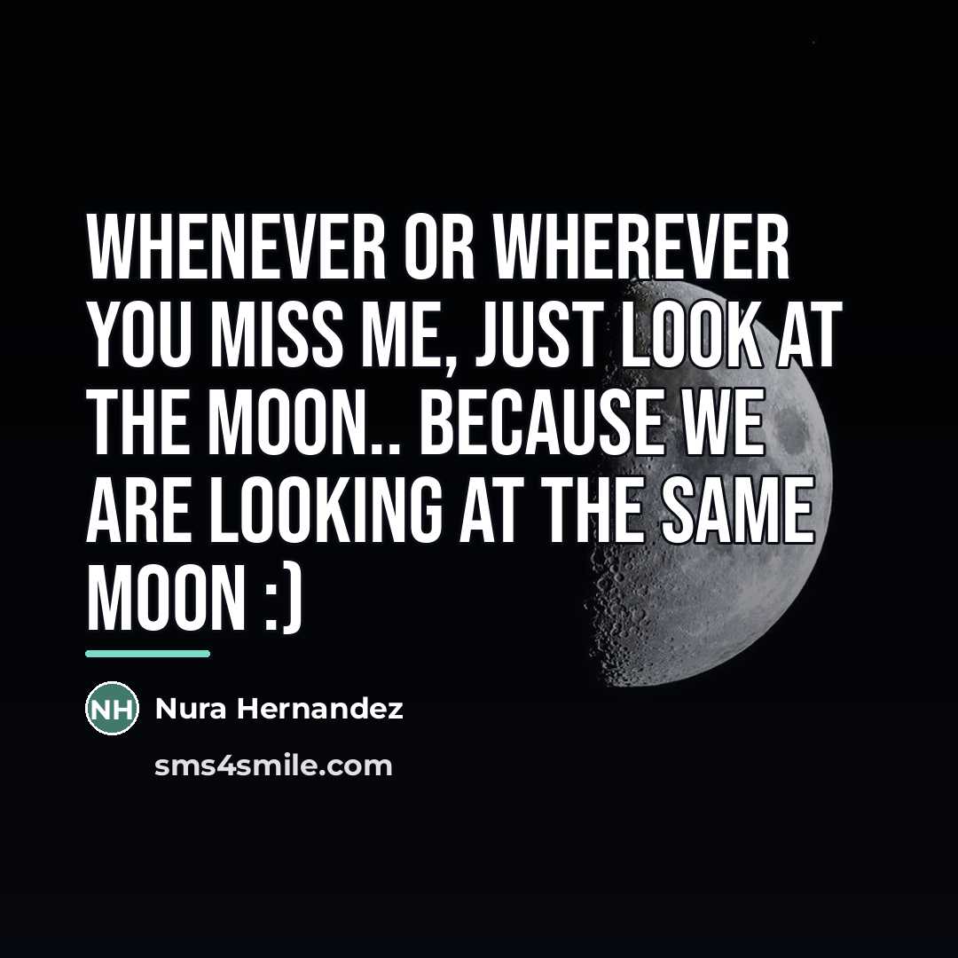 “Whenever or wherever you miss me, just look at the…” quote by Nura Hernandez