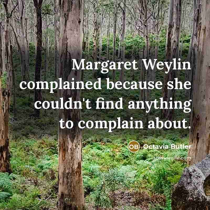 “Margaret Weylin complained because she couldn't find anything to complain…” quote by Octavia Butler