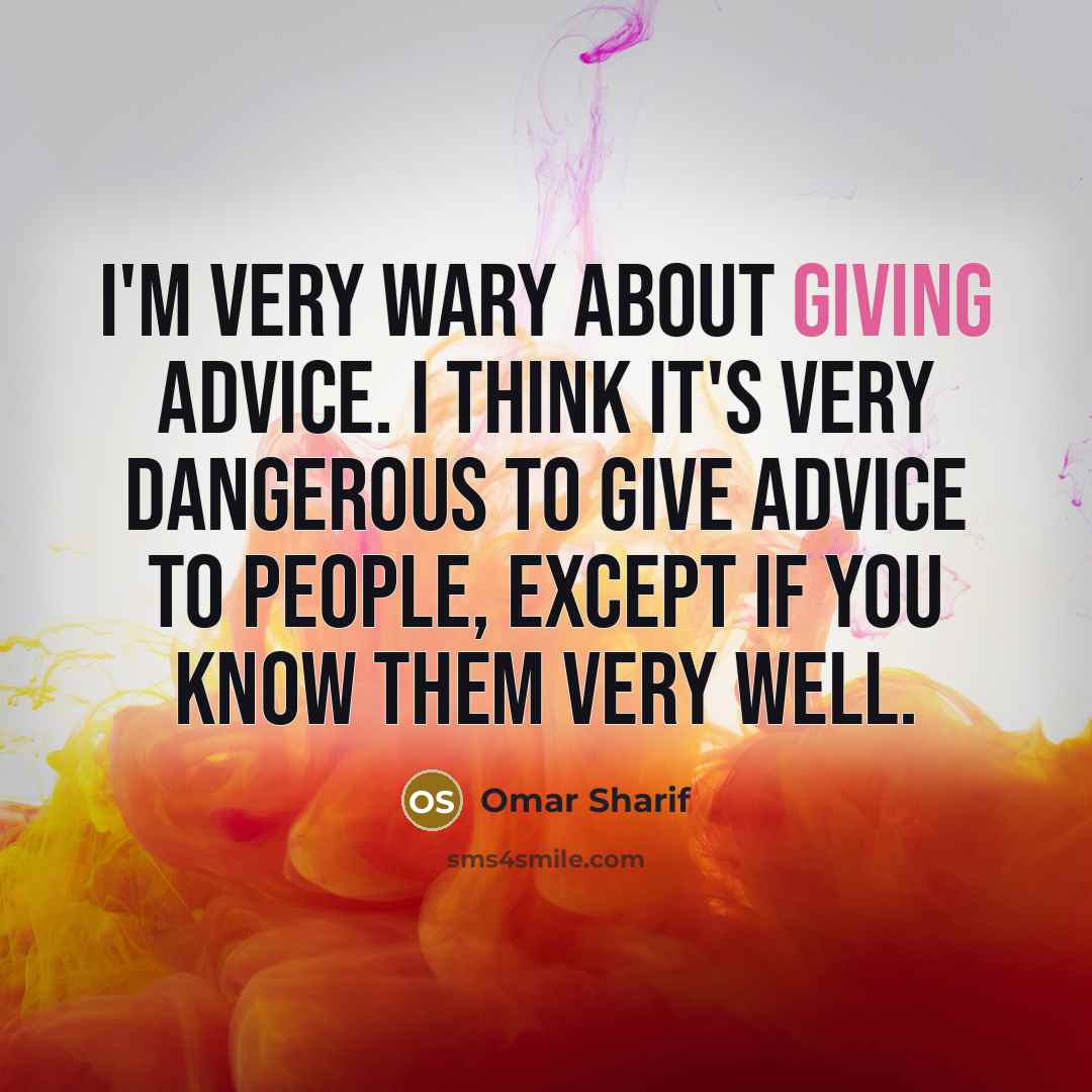 “I'm very wary about giving advice. I think it's very…” quote by Omar Sharif