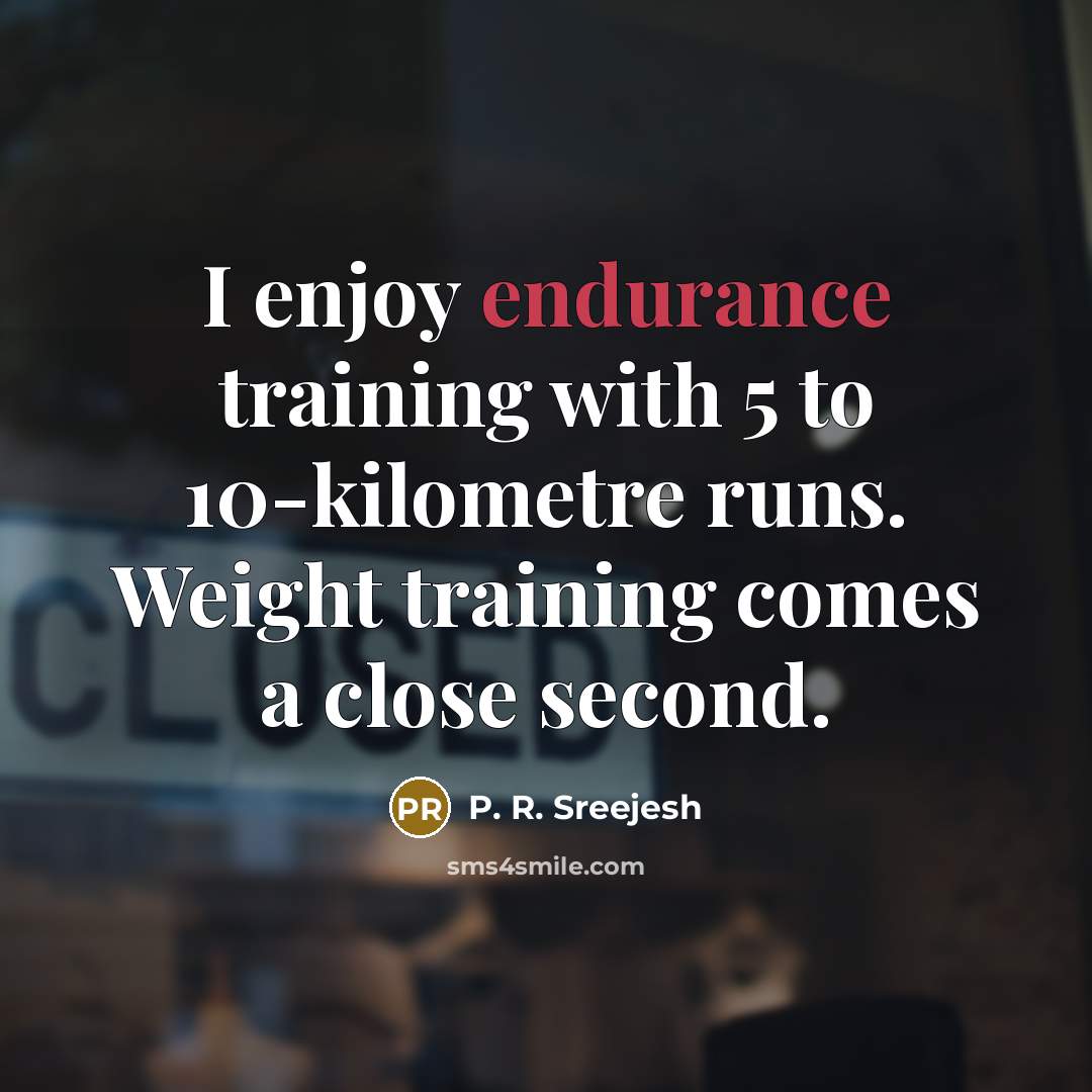 “I enjoy endurance training with 5 to 10-kilometre runs. Weight…” quote by P. R. Sreejesh
