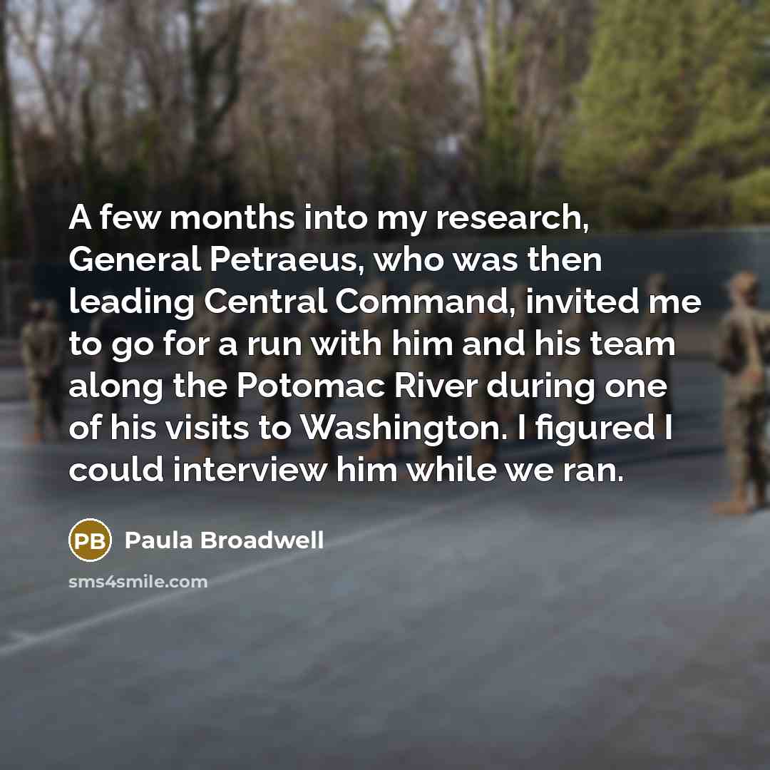 “A few months into my research, General Petraeus, who was…” quote by Paula Broadwell