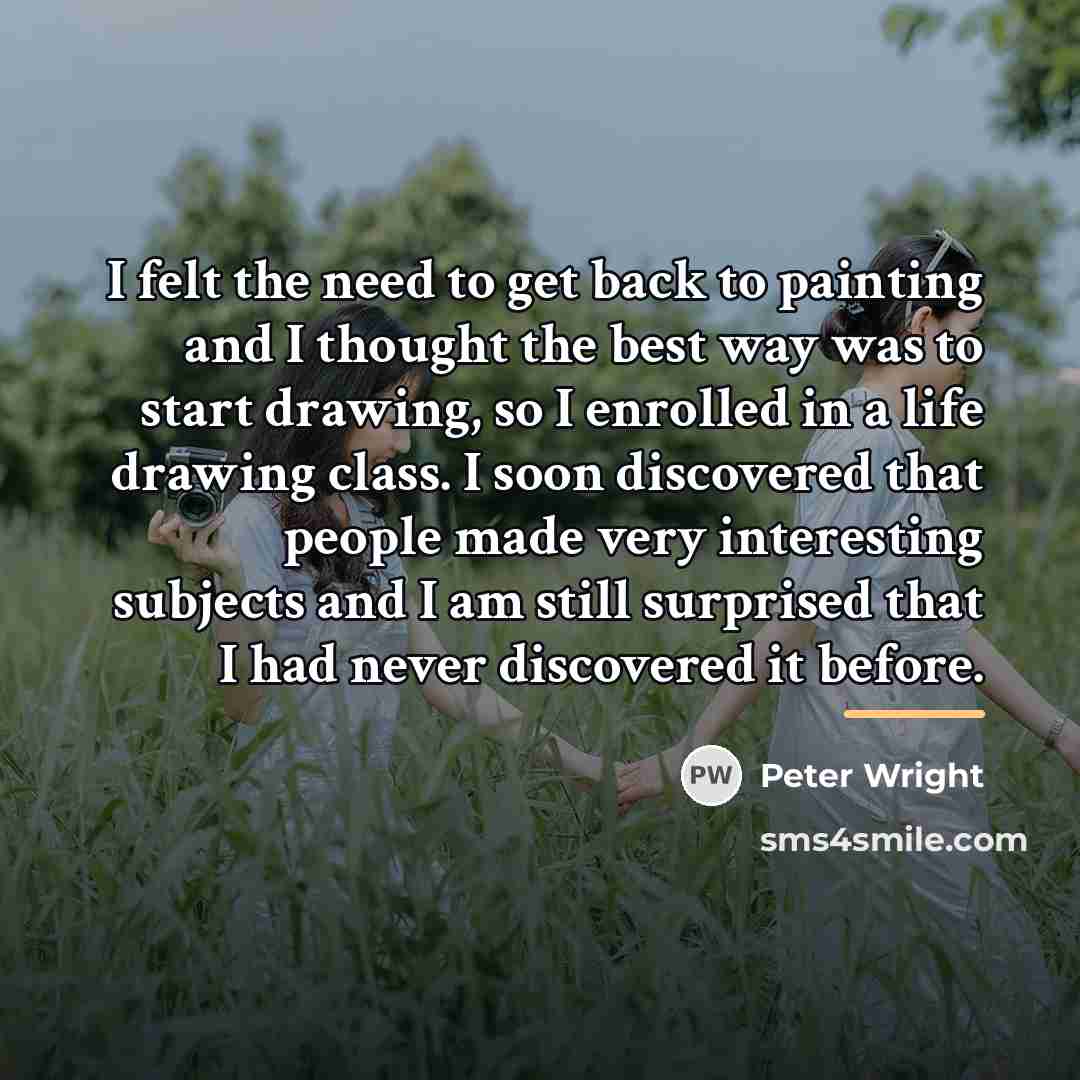 “I felt the need to get back to painting and…” quote by Peter Wright