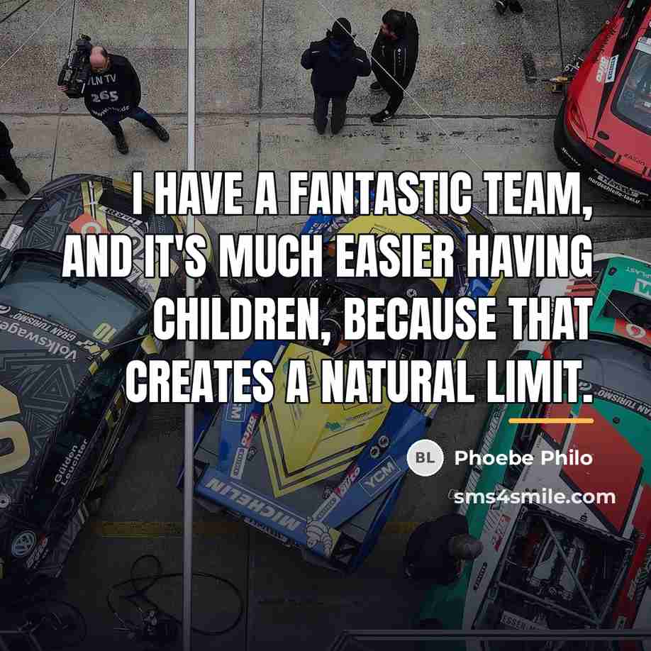“I have a fantastic team, and it's much easier having…” quote by Phoebe Philo