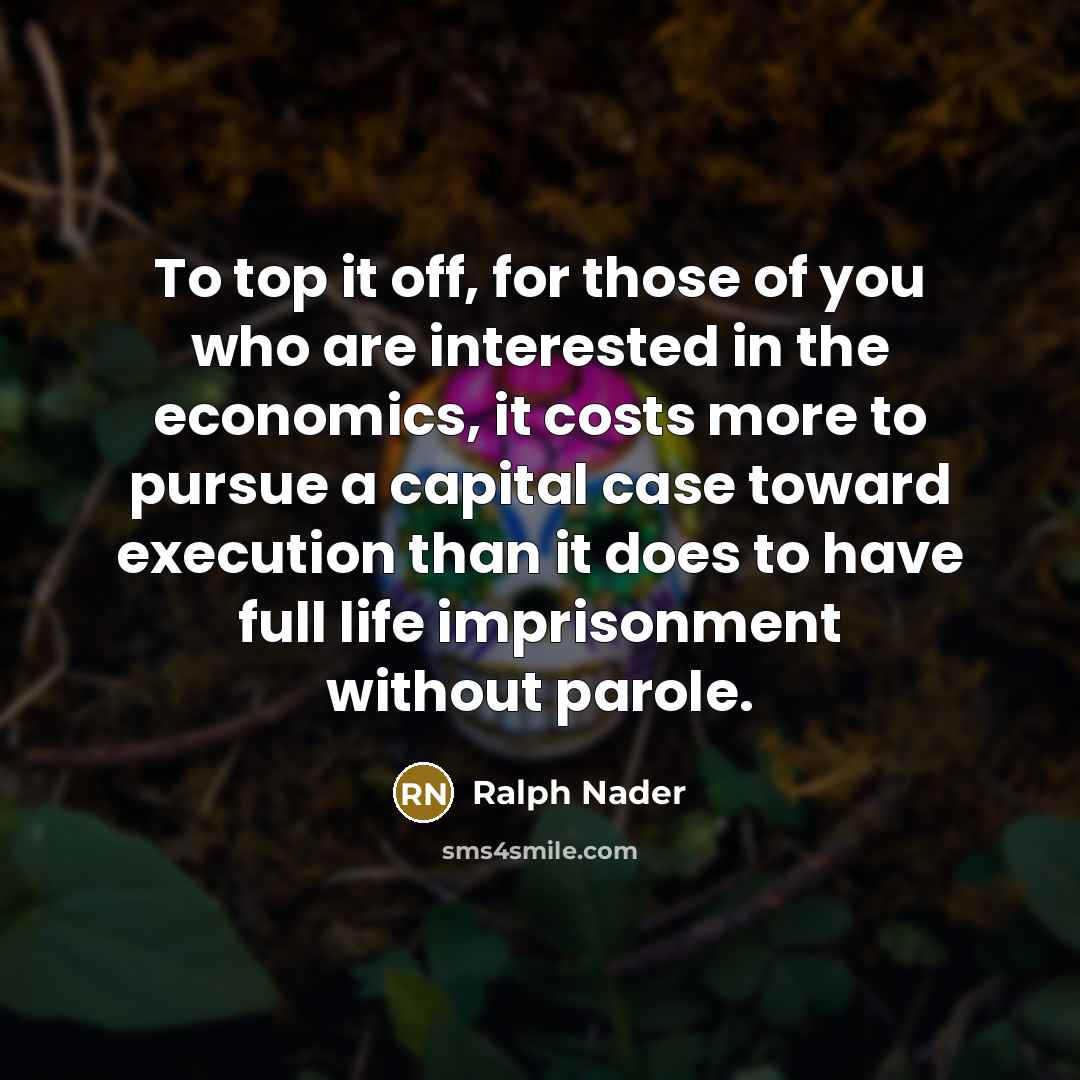 “To top it off, for those of you who are…” quote by Ralph Nader