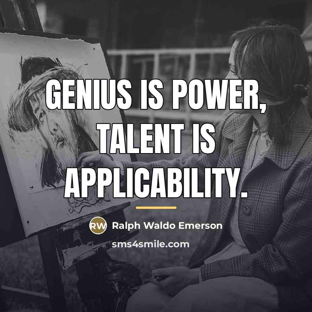 “Genius is power, talent is applicability.…” quote by Ralph Waldo Emerson