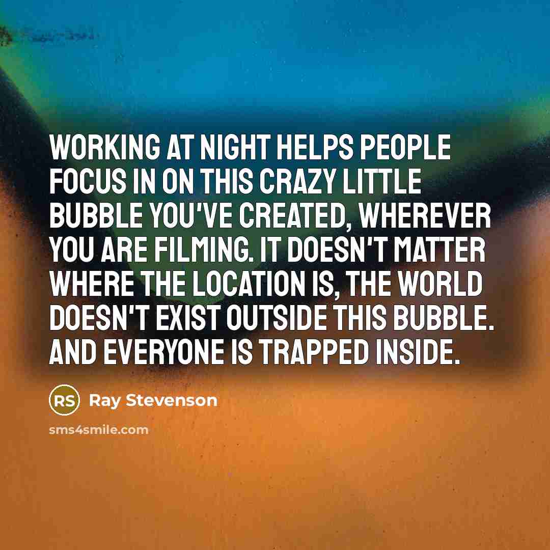 “Working at night helps people focus in on this crazy…” quote by Ray Stevenson