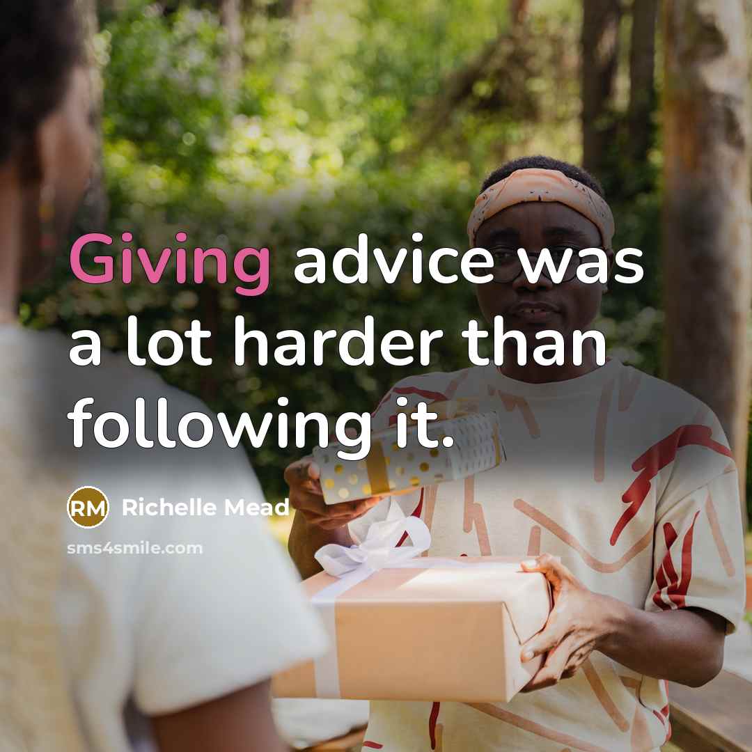 “Giving advice was a lot harder than following it.…” quote by Richelle Mead