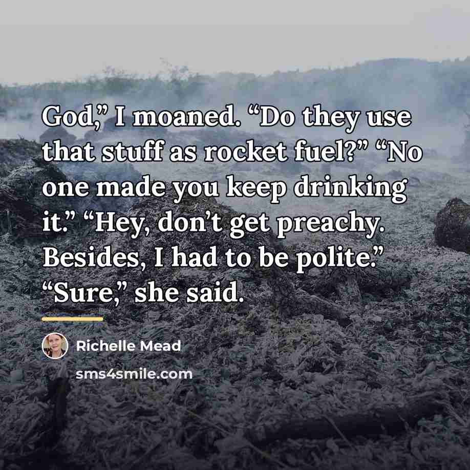 “God,” I moaned. “Do they use that stuff as rocket…” quote by Richelle Mead
