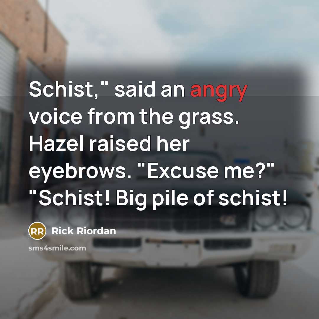 “Schist," said an angry voice from the grass. Hazel raised…” quote by Rick Riordan
