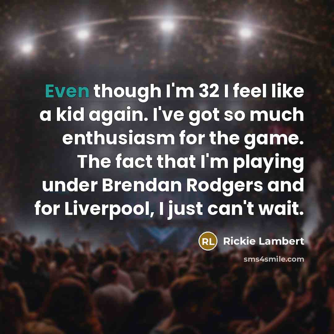 “Even though I'm 32 I feel like a kid again.…” quote by Rickie Lambert