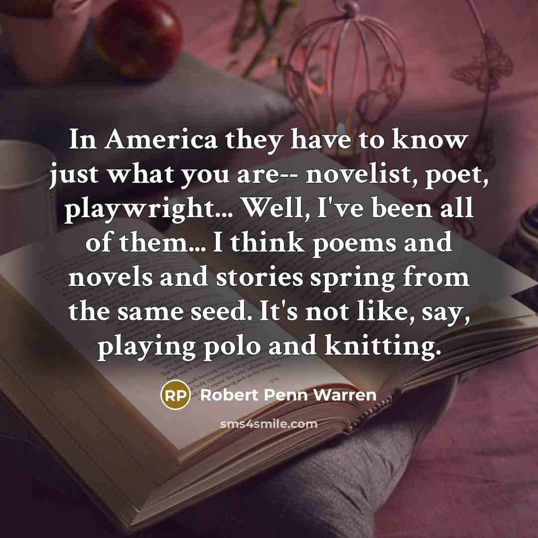 “In America they have to know just what you are--…” quote by Robert Penn Warren