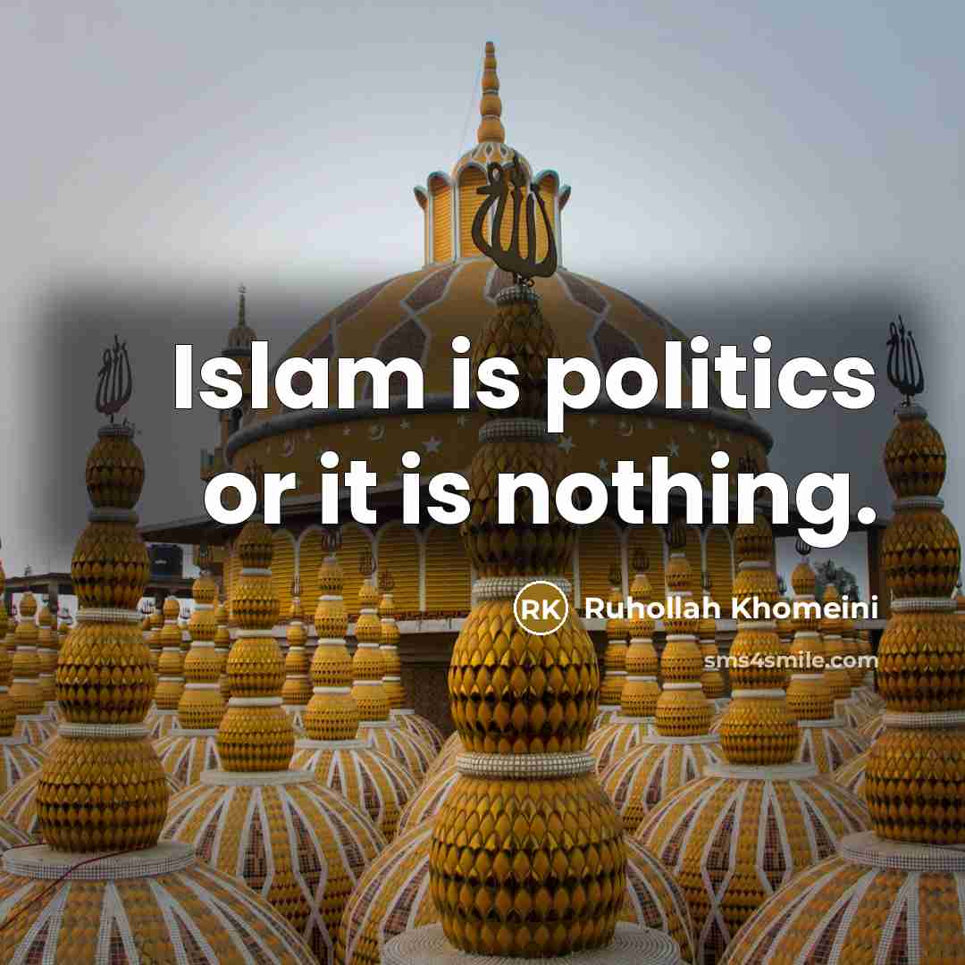 “Islam is politics or it is nothing.…” quote by Ruhollah Khomeini