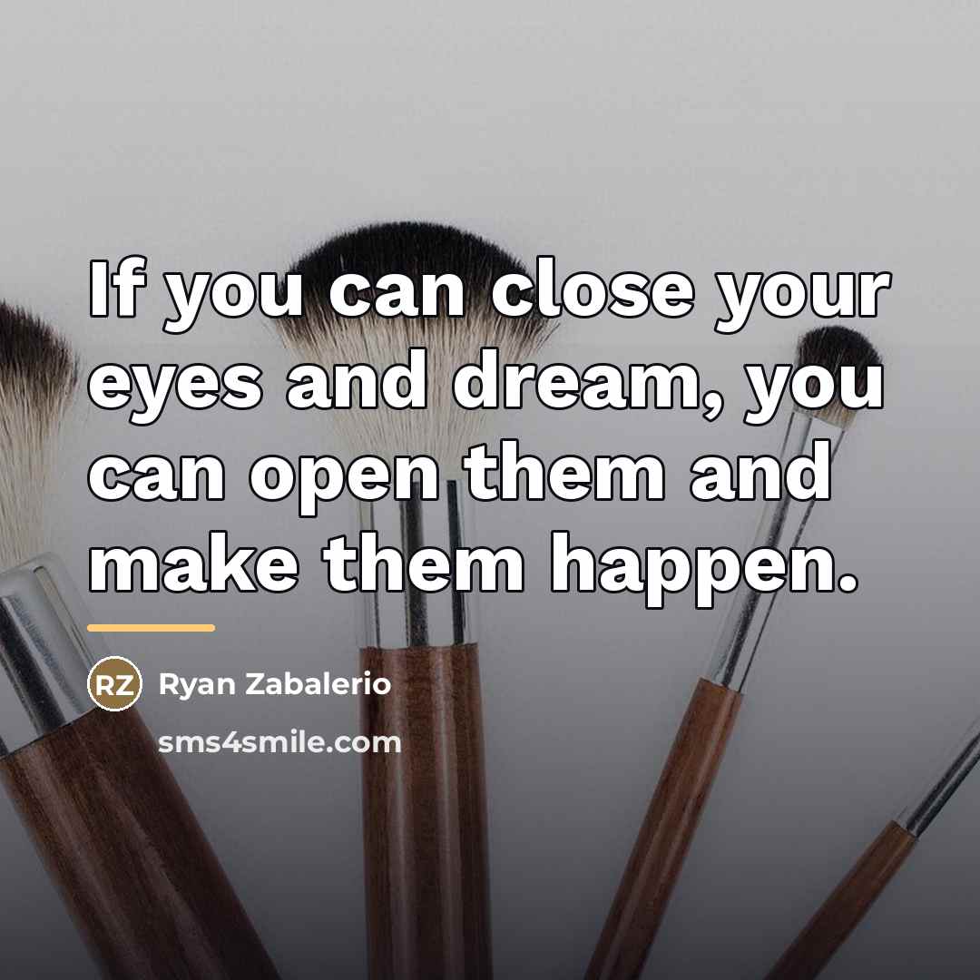 “If you can close your eyes and dream, you can…” quote by Ryan Zabalerio