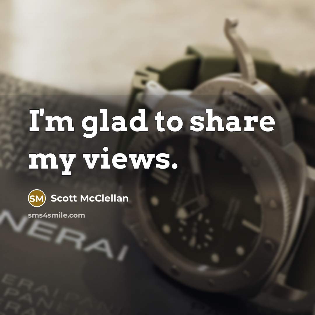 “I'm glad to share my views.…” quote by Scott McClellan