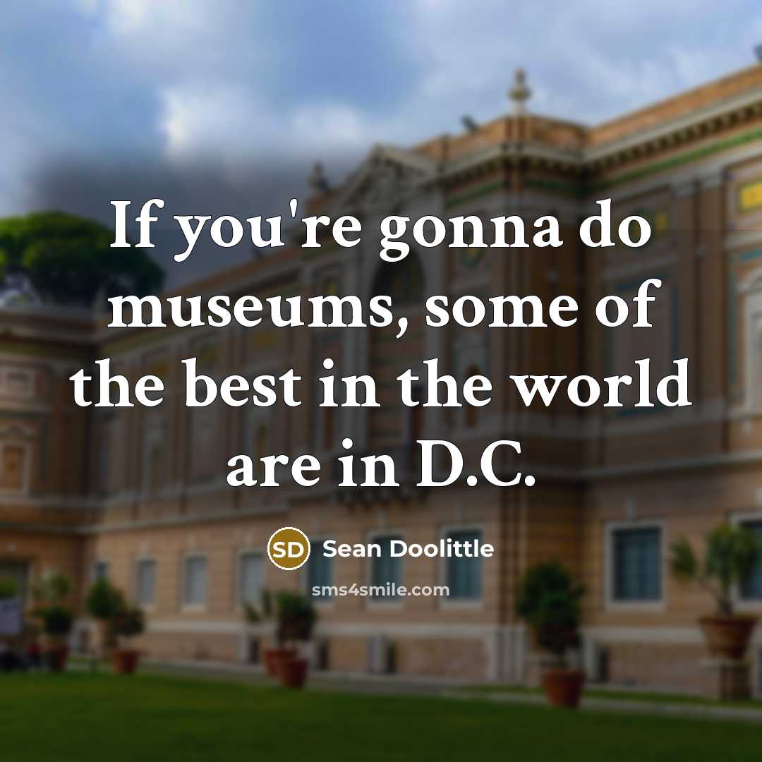 “If you're gonna do museums, some of the best in…” quote by Sean Doolittle