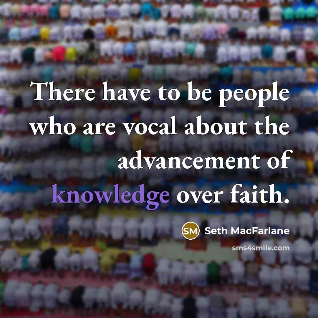 “There have to be people who are vocal about the…” quote by Seth MacFarlane