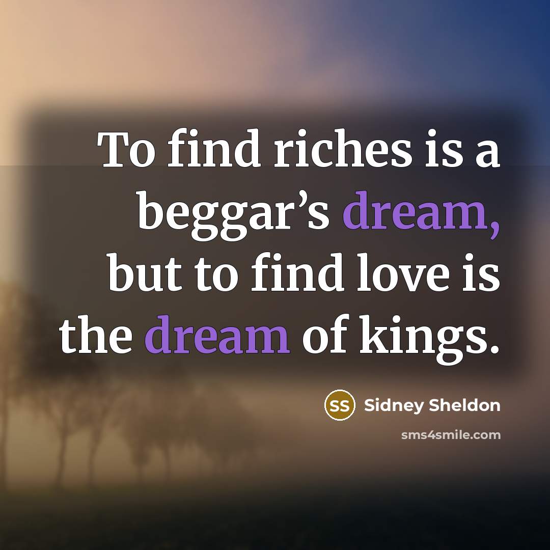 “To find riches is a beggar’s dream, but to find…” quote by Sidney Sheldon