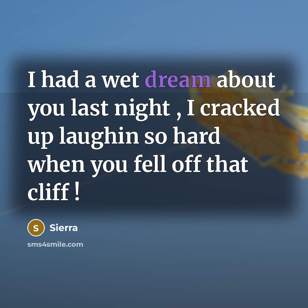 “I had a wet dream about you last night ,…” quote by Sierra