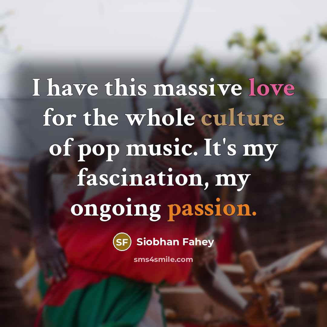 “I have this massive love for the whole culture of…” quote by Siobhan Fahey
