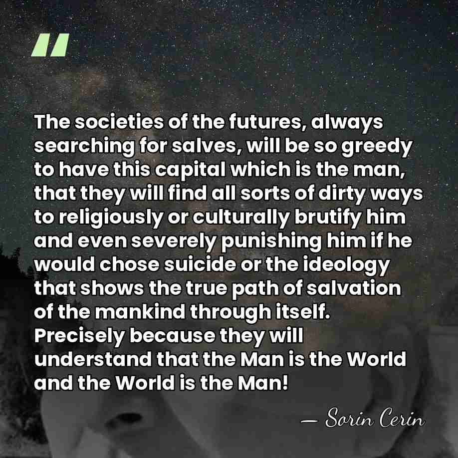 The societies of the futures, always searching for salves, will be so&hellip; - Sorin Cerin