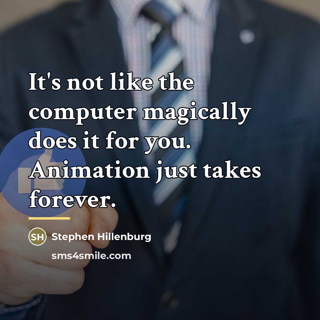 “It's not like the computer magically does it for you.…” quote by Stephen Hillenburg