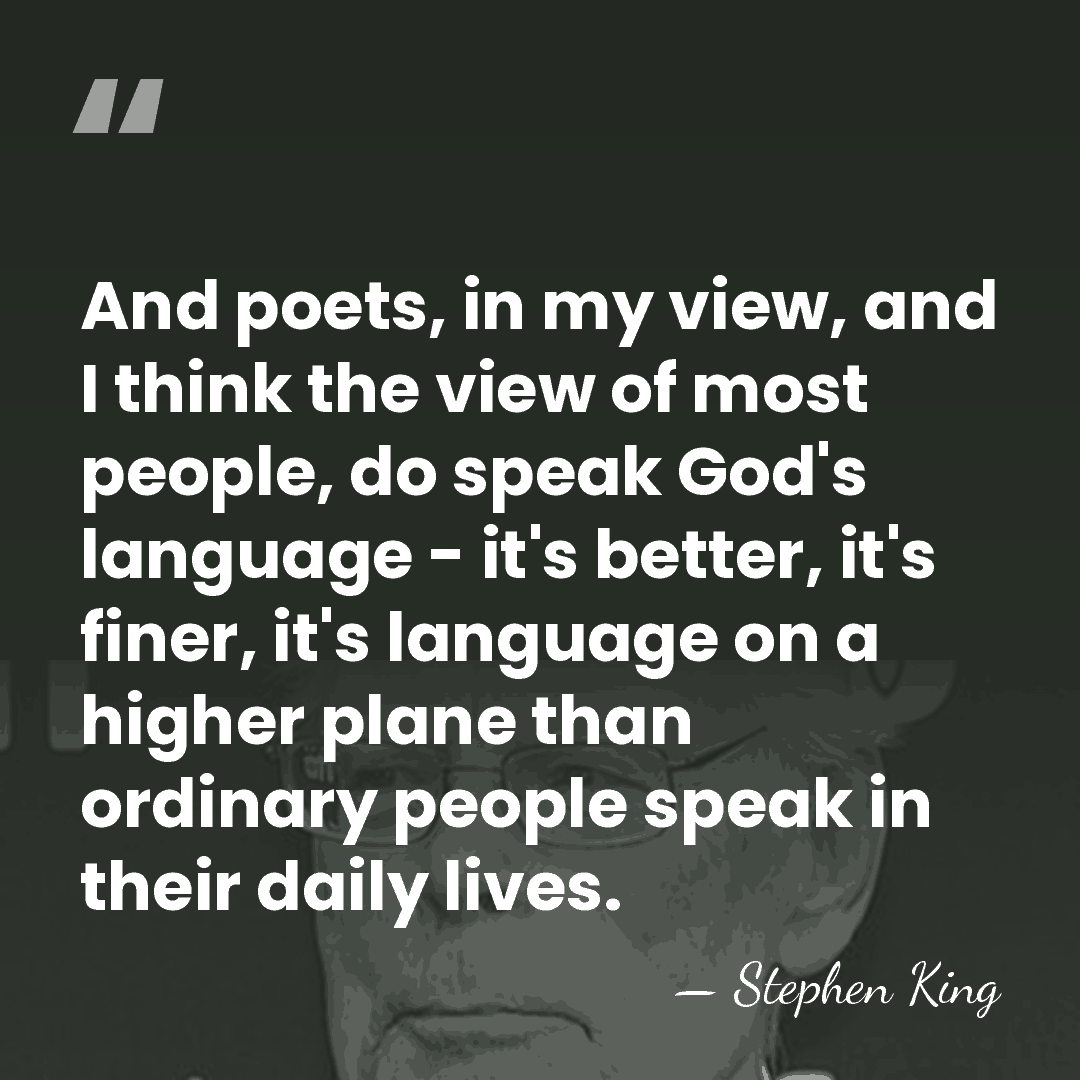 And poets, in my view, and I think the view of most&hellip; - Stephen King