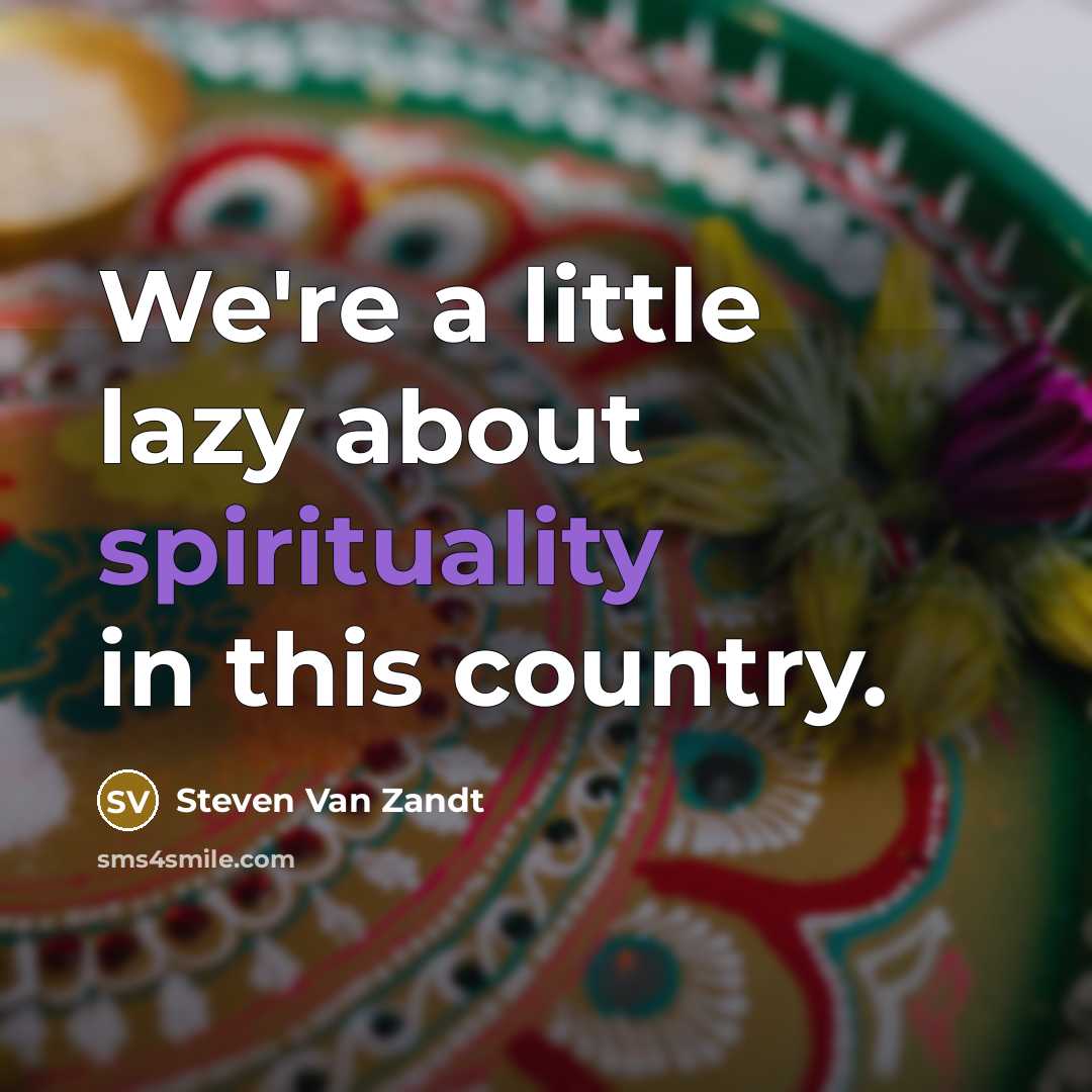 “We're a little lazy about spirituality in this country.…” quote by Steven Van Zandt