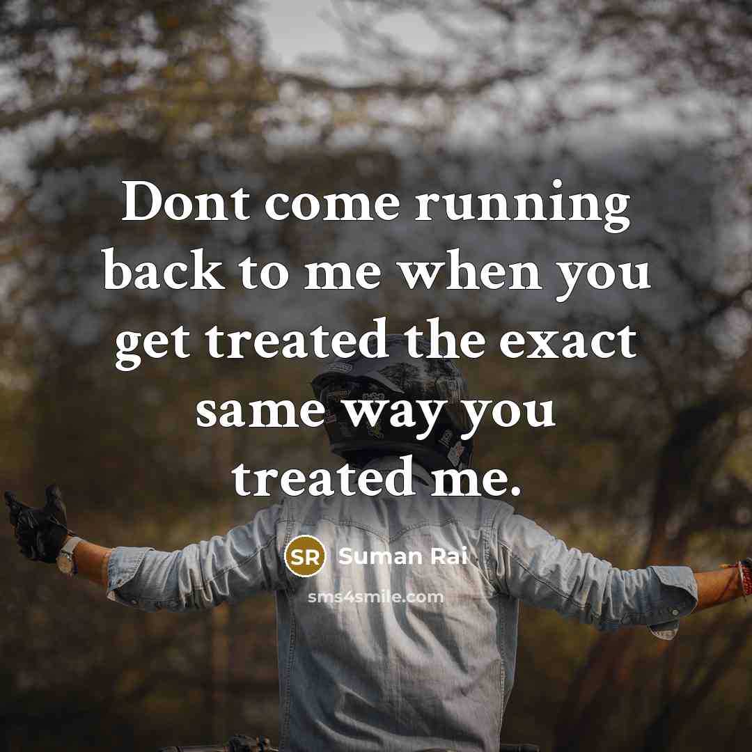 “Dont come running back to me when you get treated…” quote by Suman Rai