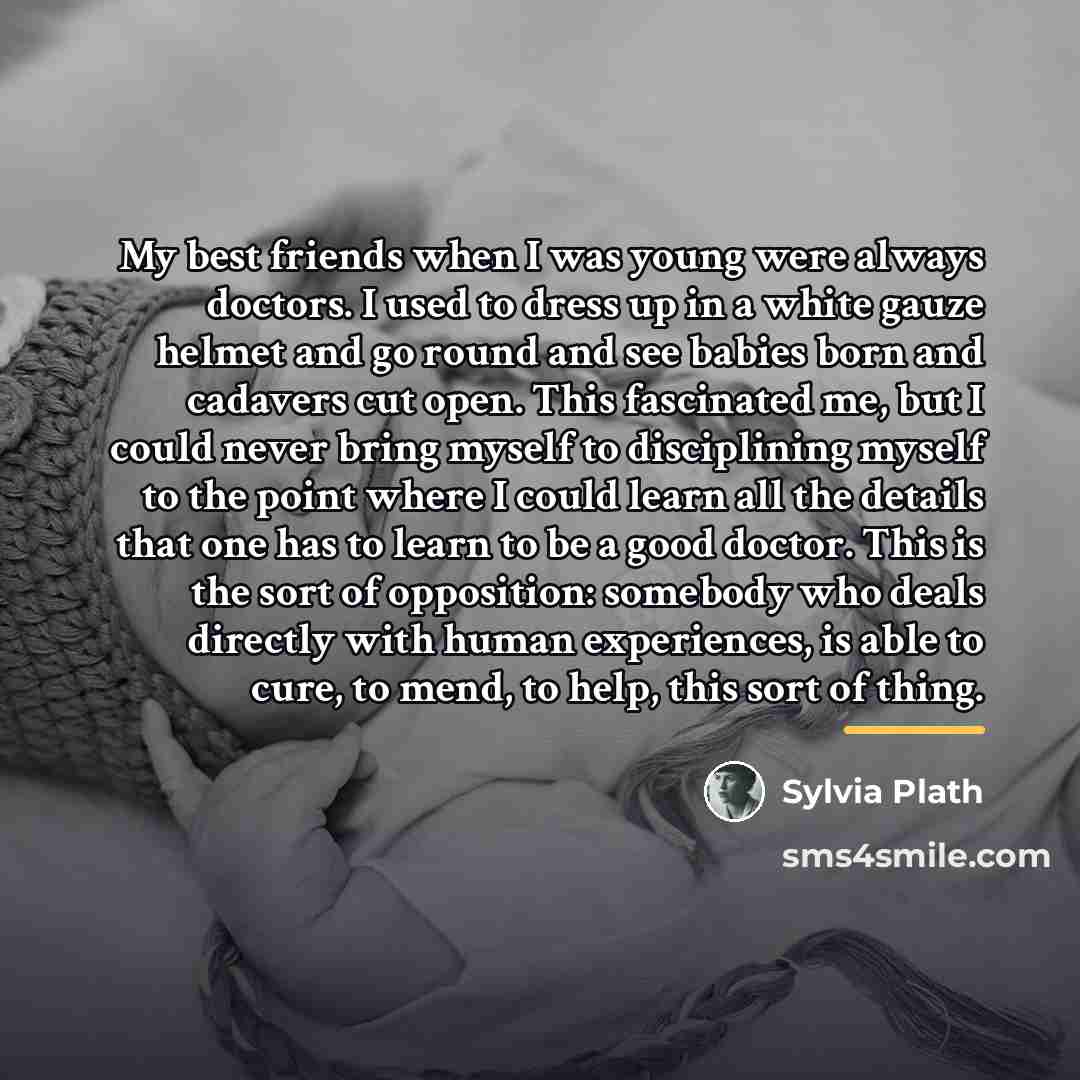 “My best friends when I was young were always doctors.…” quote by Sylvia Plath