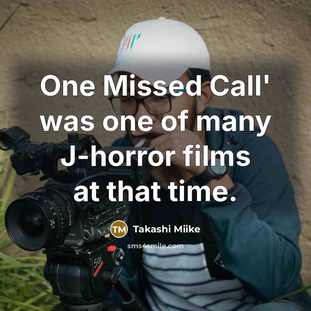 “One Missed Call' was one of many J-horror films at…” quote by Takashi Miike