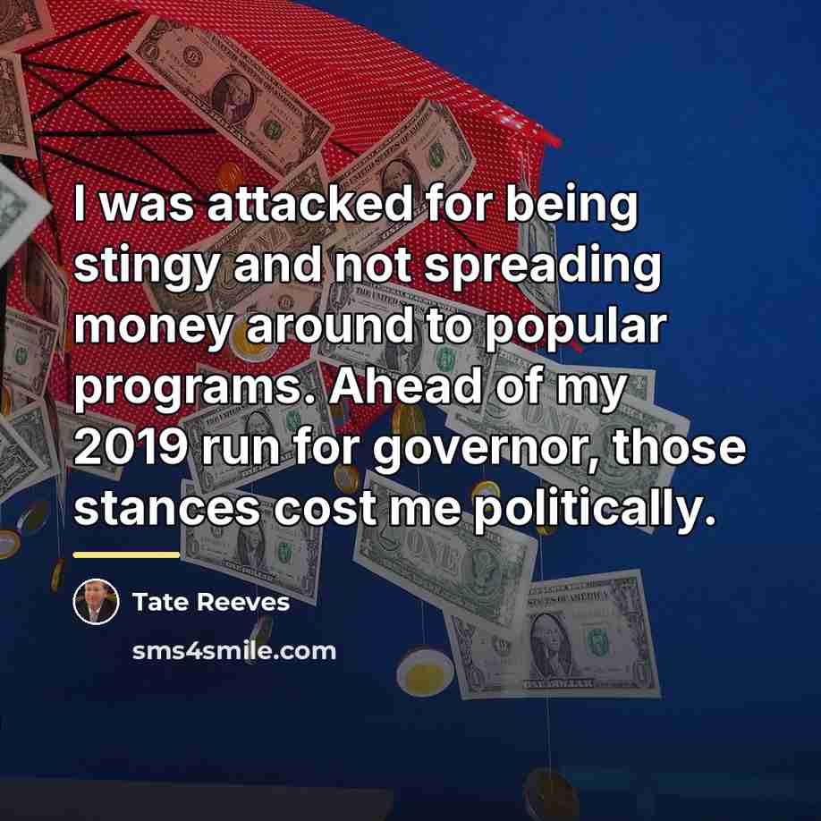 “I was attacked for being stingy and not spreading money…” quote by Tate Reeves