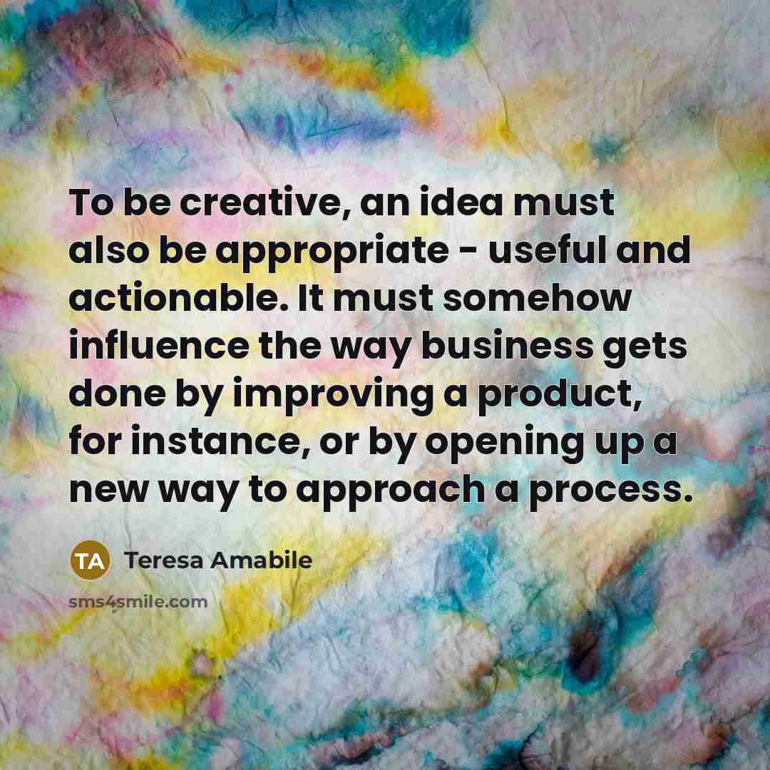 “To be creative, an idea must also be appropriate -…” quote by Teresa Amabile
