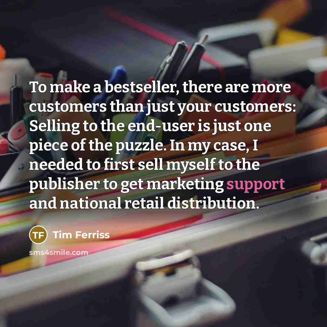 “To make a bestseller, there are more customers than just…” quote by Tim Ferriss