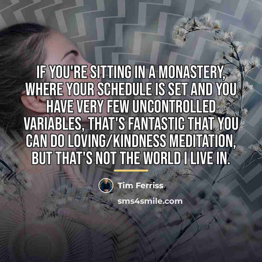 “If you're sitting in a monastery, where your schedule is…” quote by Tim Ferriss