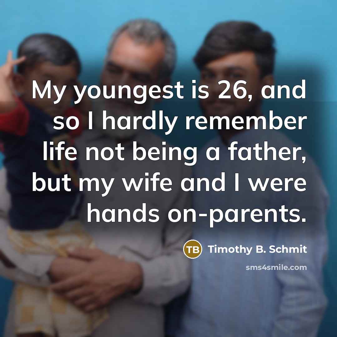 “My youngest is 26, and so I hardly remember life…” quote by Timothy B. Schmit