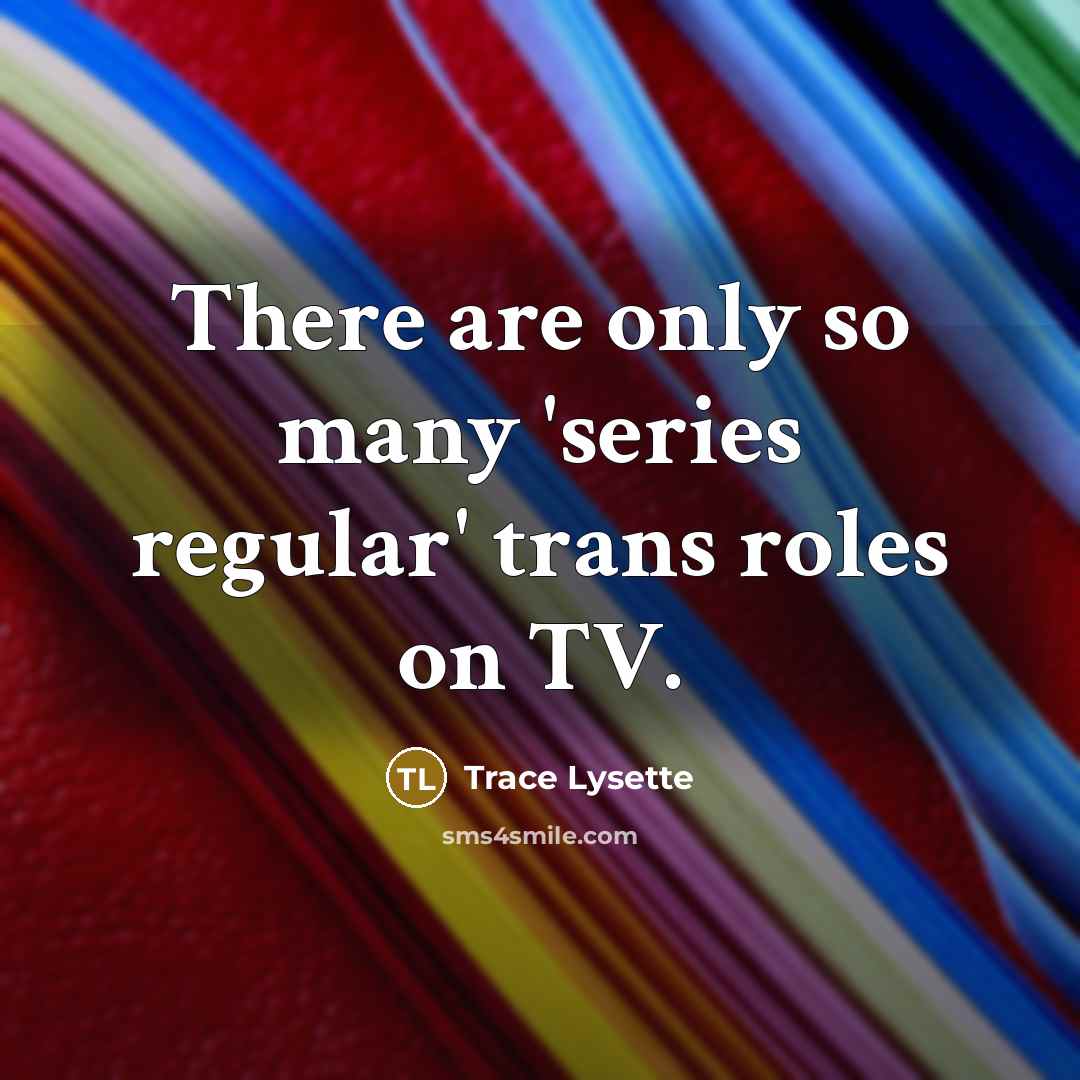 “There are only so many 'series regular' trans roles on…” quote by Trace Lysette