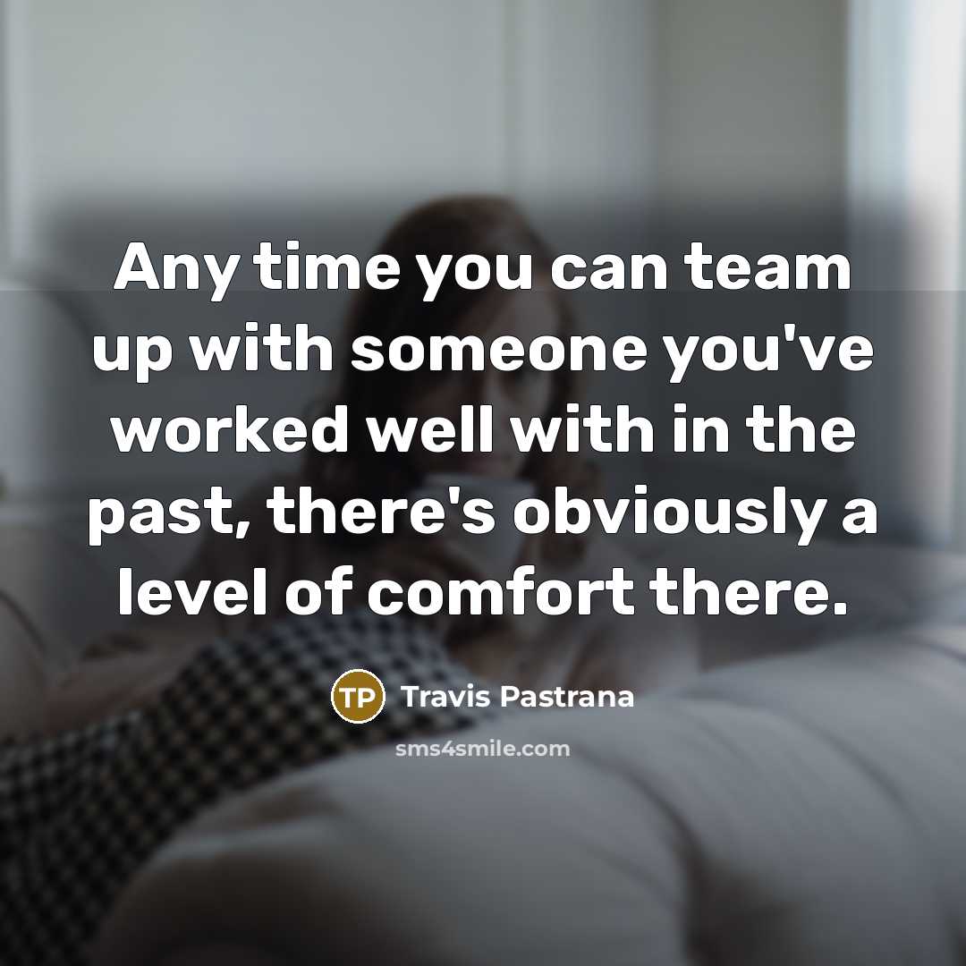 “Any time you can team up with someone you've worked…” quote by Travis Pastrana