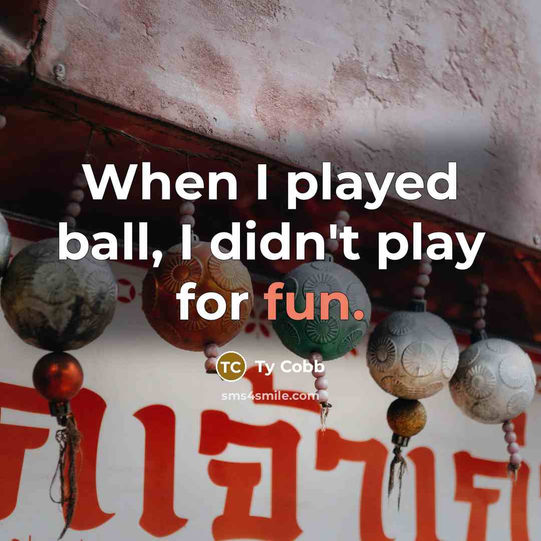 “When I played ball, I didn't play for fun.…” quote by Ty Cobb