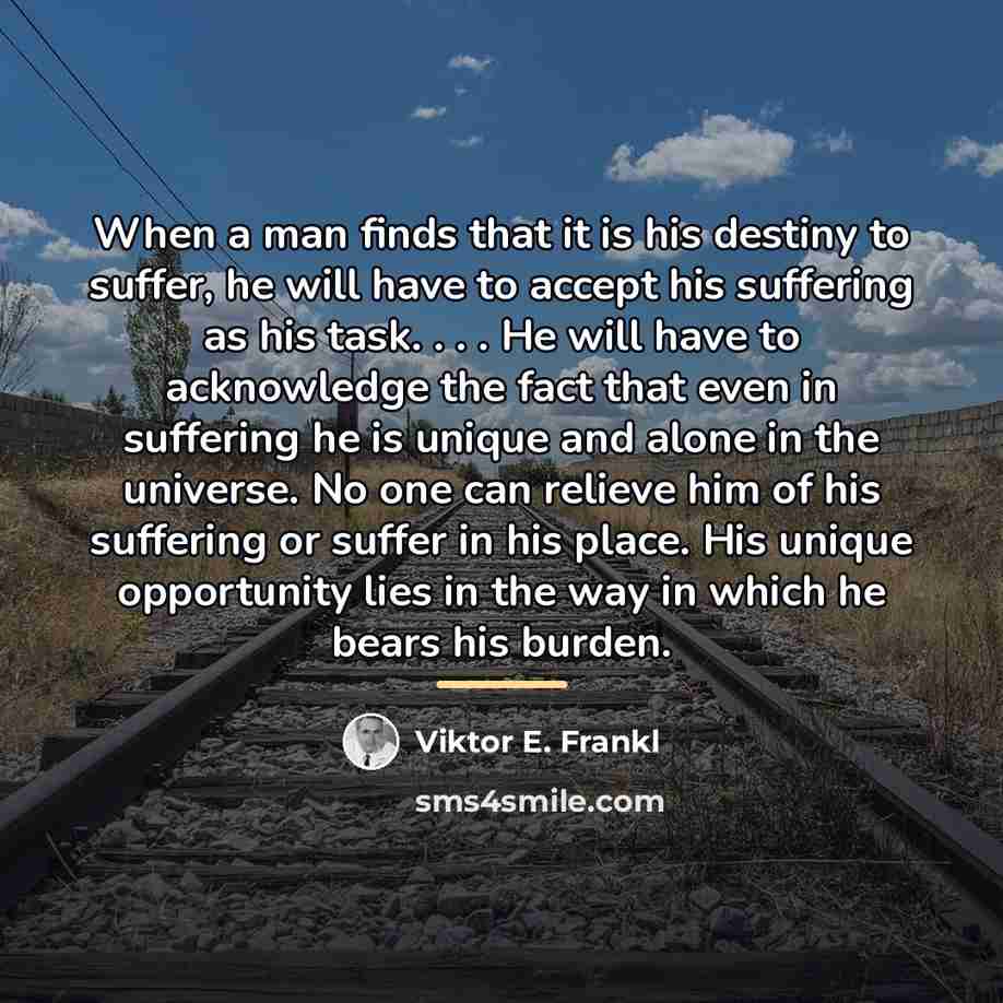 “When a man finds that it is his destiny to…” quote by Viktor E. Frankl