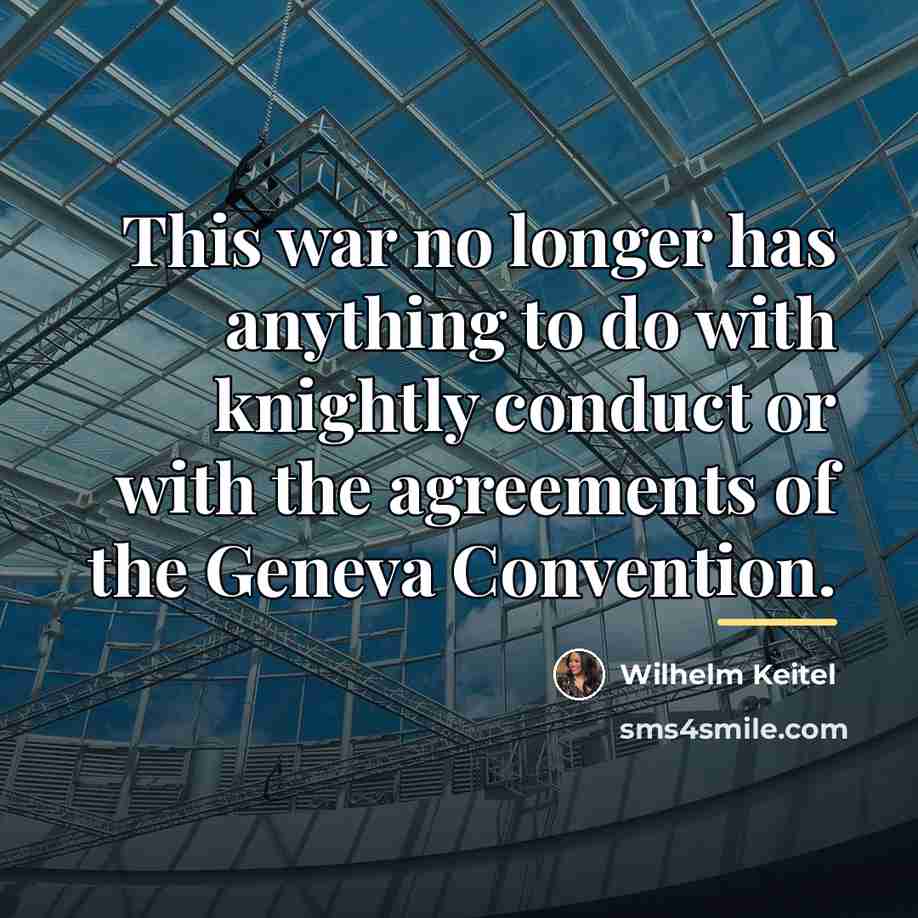 “This war no longer has anything to do with knightly…” quote by Wilhelm Keitel