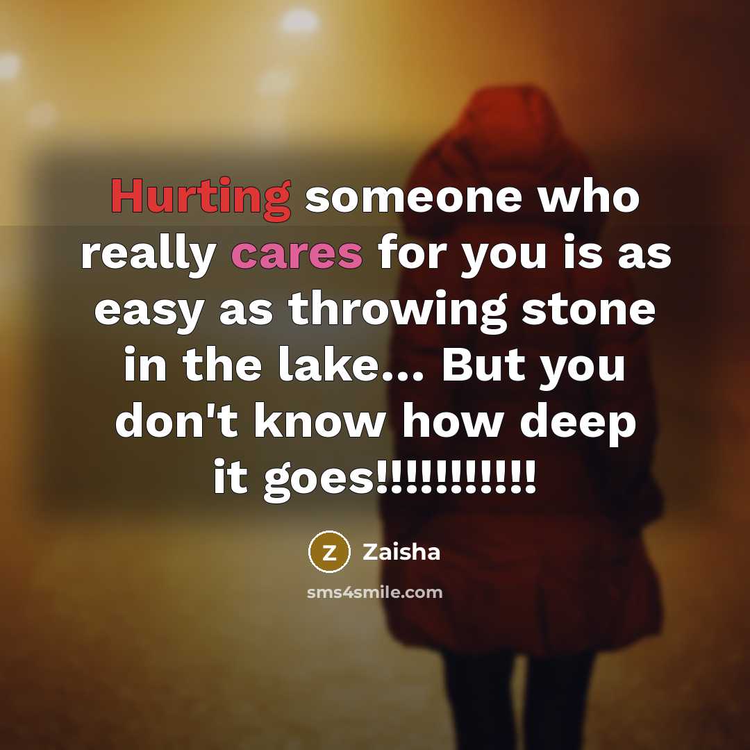 “Hurting someone who really cares for you is as easy as throwing stone in the lake… But you don't know how deep it goes!!!!!!!!!!!” quote by Zaisha