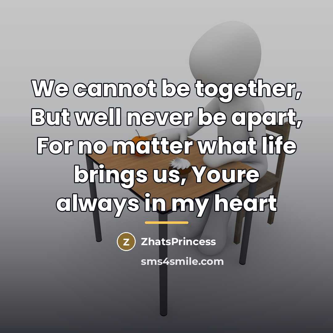 “We cannot be together, But well never be apart, For…” quote by ZhatsPrincess