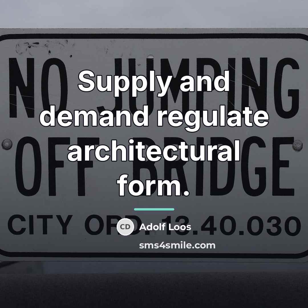 “Supply and demand regulate architectural form.…” quote by Adolf Loos