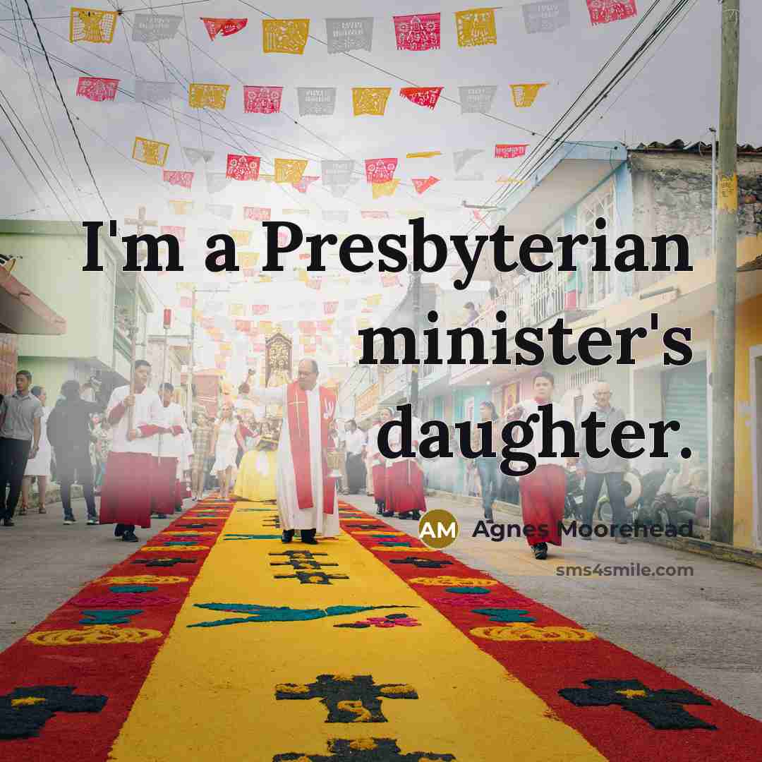 “I'm a Presbyterian minister's daughter.” quote by Agnes Moorehead