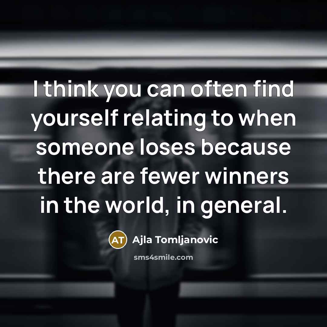 “I think you can often find yourself relating to when…” quote by Ajla Tomljanovic